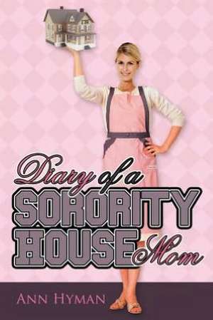 Diary of a Sorority House Mom: A Couples Guide and Workbook to a Healthy, Happy, Successful Relationship & Marriage de Ann Hyman