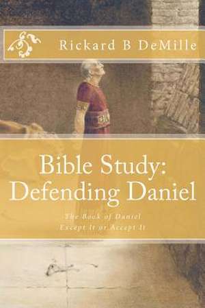 Bible Study Defending Daniel de Rickard B. DeMille