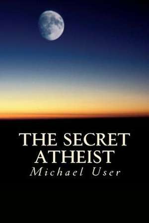 The Secret Atheist de Michael User