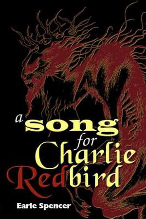 A Song for Charlie Redbird de Earle D. Spencer