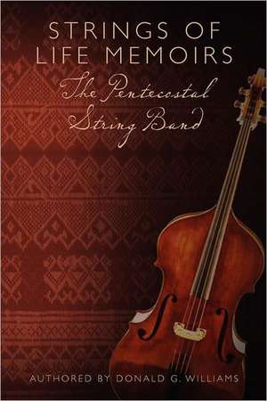 Strings of Life Memoirs the Pentecostal String Band: Seven Bedtime Stories to End the Day. de Donald G. Williams D. M. D.