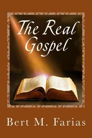 The Real Gospel: The Reaper's Calling to Bring You Home de Rev Bert M. Farias