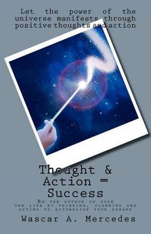 Thought & Action = Success de Wascar A. Mercedes