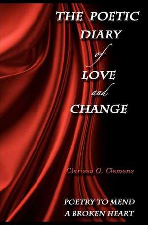 The Poetic Diary of Love and Change: Effective Parenting Strategies for Children with Trichotillomania (Formerly Stay Out of My Hair) de Clarissa O. Clemens