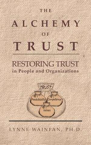 The Alchemy of Trust de Lynne Wainfan Ph. D.