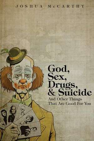 God, Sex, Drugs, & Suicide and Other Things That Are Good for You: Demystifying the Prophecy de Joshua McCarthy