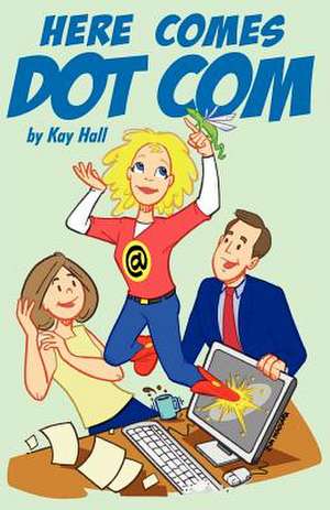 Here Comes Dot Com de Kay Hall