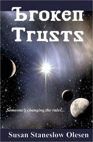 Broken Trusts: Someone's Changing the Rules de Susan Staneslow Olesen