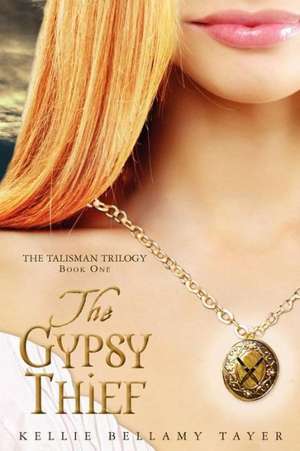 The Gypsy Thief: The Talisman Trilogy de Tayer, Kellie Bellamy