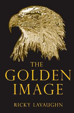 The Golden Image: Growing Your Business by Growing Your Heart de Ricky Lavaughn