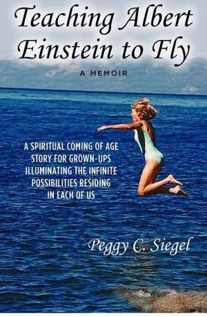 Teaching Albert Einstein to Fly: Book 1 of the Dominique Ick Lessont Series de Peggy C. Siegel