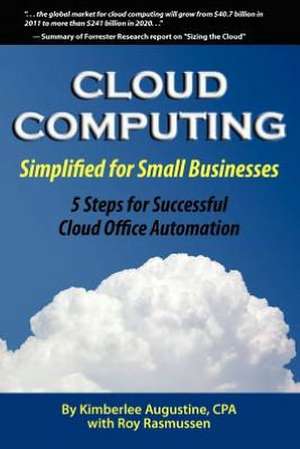 Cloud Computing Simplified for Small Businesses: Five Steps for Successful Cloud Office Automation de Kimberlee Augustine