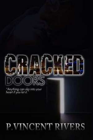 Cracked Doors: Anything Can Slip Into Your Heart If You Let It de P. Vincent Rivers