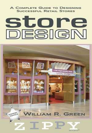 Store Design: A Complete Guide to Designing Successful Retail Stores de William R. Green