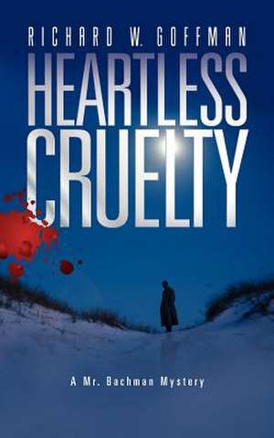 Heartless Cruelty de Richard W. Goffman