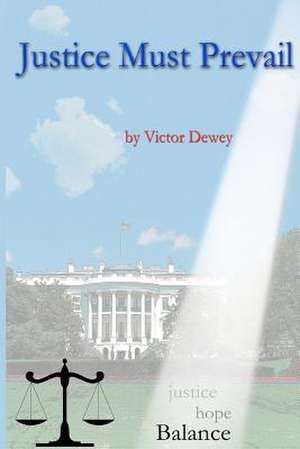 Justice Must Prevail de Victor Dewey