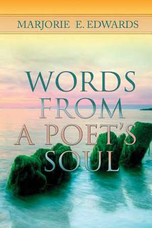 Words from a Poet's Soul de Miss Marjorie Elaine Edwards