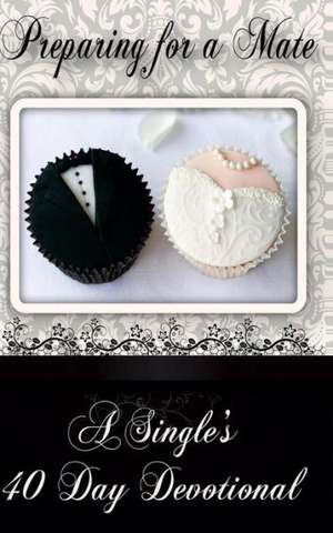 Preparing for a Mate: A Single's Forty Day Devotional de Bethany K. Scanlon