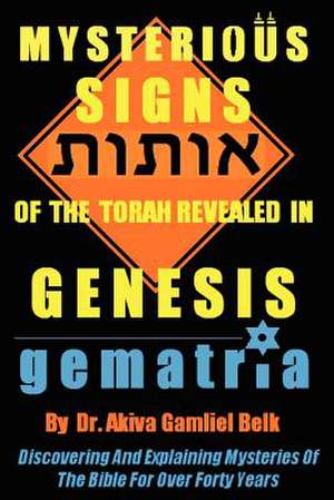 Mysterious Signs of the Torah Revealed in Genesis de Akiva Gamliel Belk