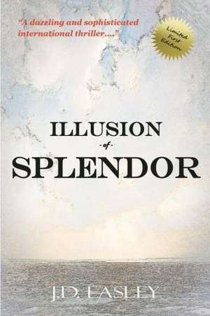 Illusion of Splendor de J. D. Easley