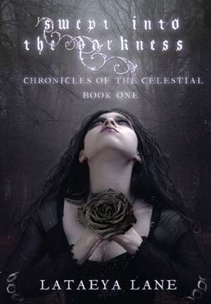 Swept Into the Darkness: (Chronicles of the Celestial) de Lataeya Lane