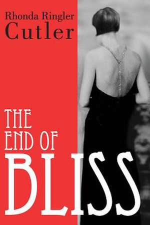 The End of Bliss de Rhonda Ringler Cutler