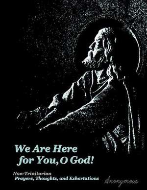 We Are Here for You, O God!