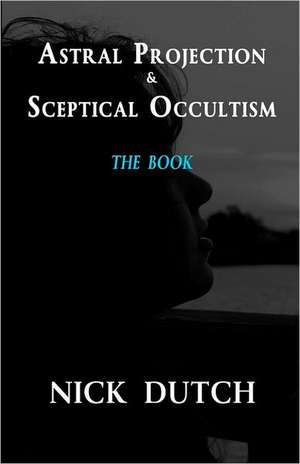 Astral Projection & Sceptical Occultism: Overcoming a Sudden and Unexpected Loss of Children de Nick Dutch