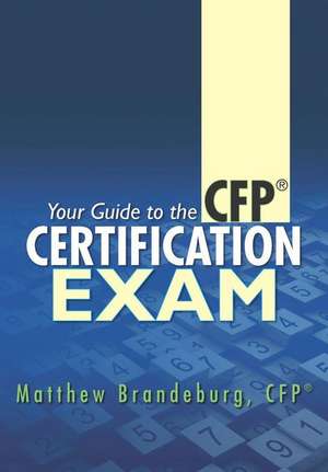 Your Guide to the CFP Certification Exam: A Supplement to Financial Planning Coursework and Self-Study Materials (3rd Edition) de Matthew Brandeburg