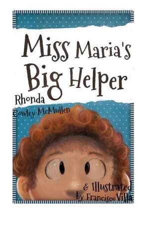 Miss Maria's Big Helper: Creating Your Own Job in the New Normal de Rhonda Cowley-McMullen