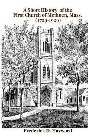 A Short History of the First Church of Methuen, Mass. (1729-1929) de Frederick D. Hayward