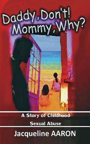 Daddy, Don't! Mommy, Why? de Jacqueline Aaron