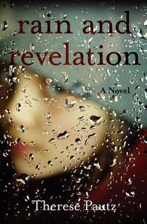 Rain and Revelation de Therese Pautz