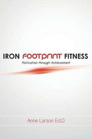 Iron Footprint Fitness de Anne Larson Ed D.