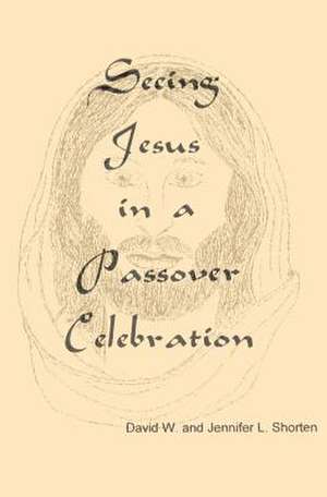 Seeing Jesus in a Passover Celebration de David W. Shorten