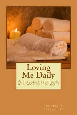 Loving Me Daily de Sr. MR Rennell J. Parker