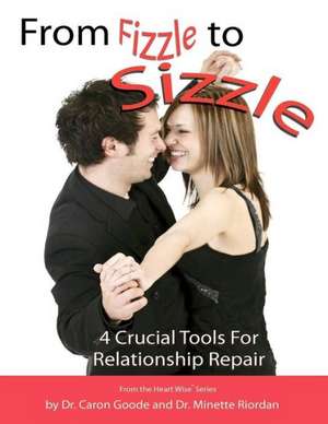 From Fizzle to Sizzle: 4 Crucial Tools for Relationship Repair de Caron Goode