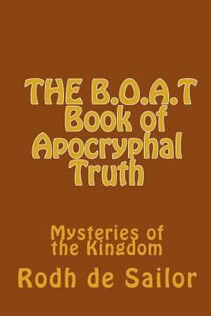 The B.O.A.T (Book of Apocryphal Truth) de Rodh De Sailor