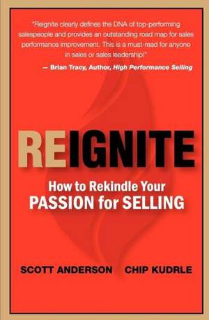 Reignite - How to Rekindle Your Passion for Selling de Scott Anderson