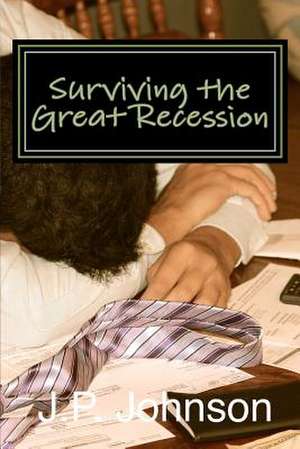 Surviving the Great Recession de J. P. Johnson