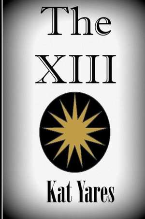 The XIII: A True Story of Courage and Sacrifice de Kat Yares