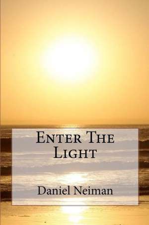 Enter the Light: Affirming the Faith de Daniel John Neiman