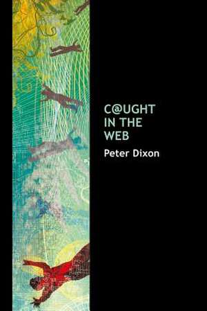 C@ught in the Web de Peter Dixon