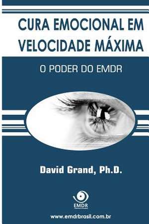 Cura Emocional Em Velocidade Maxima de David Grand Ph. D.