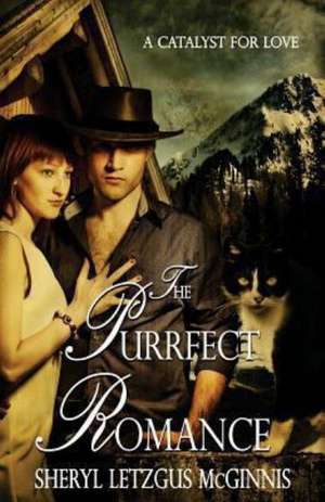 The Purrfect Romance: A Catalyst for Love de Mrs Sheryl Letzgus McGinnis