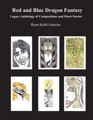 Red and Blue Dragon Fantasy Legacy Anthology of Compositions and Short Stories de Ryan Keith Johnson