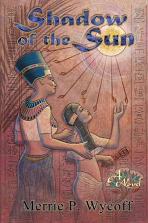 Shadow of the Sun de Merrie P Wycoff