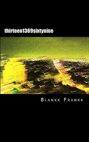 Thirteen 1369 Sixtynine de Blankk Frankk