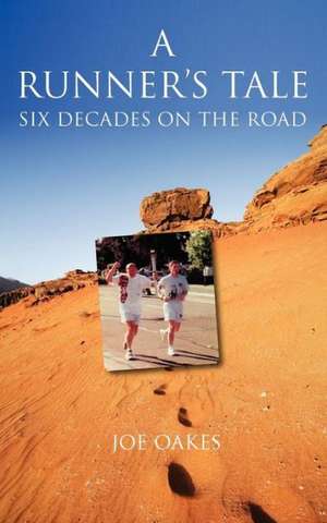 The Runner's Tale Six Decades on the Road de Joe A. Oakes