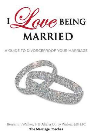 I Love Being Married de Alisha C. Walker